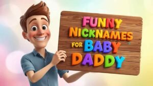 funny nicknames for baby daddy