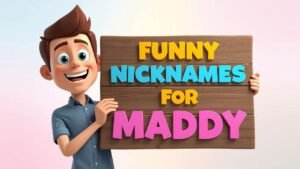 Funny Nicknames for Maddy