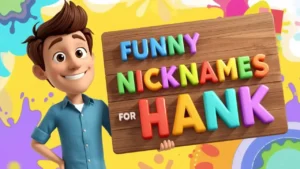 Funny Nicknames For Hank